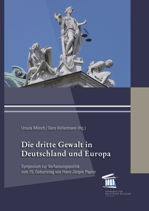 Die dritte Gewalt in Deutschland und Europa von Kellermann,  Gero, Münch,  Ursula, Papier,  Hans Jürgen, Schölderle,  Thomas