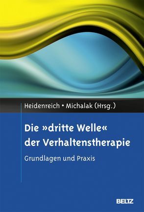 Die »dritte Welle« der Verhaltenstherapie von Heidenreich,  Thomas, Michalak,  Johannes