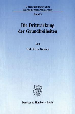 Die Drittwirkung der Grundfreiheiten. von Ganten,  Ted Oliver