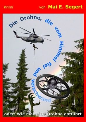 Die Drohne, die vom Himmel fiel und verschwand von Segert,  Mai E.