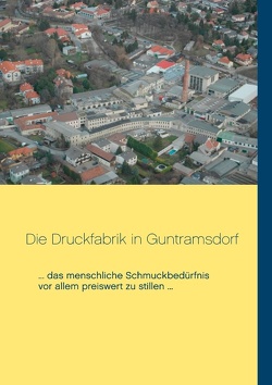 Die Druckfabrik in Guntramsdorf von Unterrader,  Lilly, Unterrader,  Sylvia