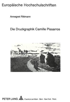 Die Druckgraphik Camille Pissarros von Rittmann,  Annegret