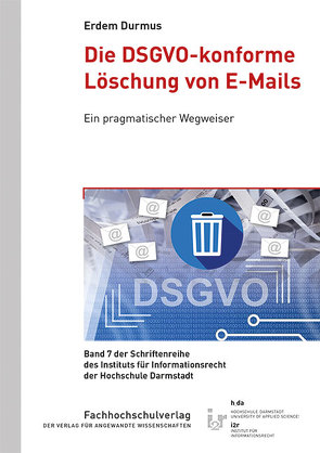 Die DSGVO-konforme Löschung von E-Mails von Durmus,  Erdem