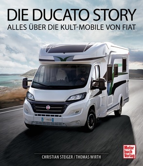 Die Ducato Story von Steiger,  Christian, Wirth,  Thomas