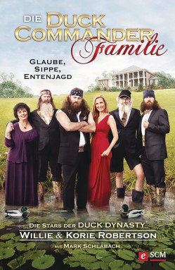 Die Duck Commander Familie von Robertson,  Korie, Robertson,  Willie, Schlabach,  Mark