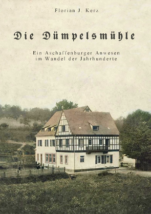 Die Dümpelsmühle von Kerz,  Florian J.