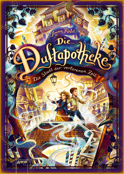 Die Duftapotheke (5). Die Stadt der verlorenen Zeit von Carls,  Claudia, Ruhe,  Anna