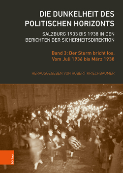 Die Dunkelheit des politischen Horizonts. Salzburg 1933 bis 1938 in den Berichten der Sicherheitsdirektion von Kriechbaumer,  Robert