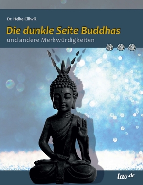 Die dunkle Seite Buddhas und andere Merkwürdigkeiten von Dr. Cillwik,  Heike