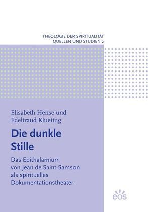 Die dunkle Stille. Das Epithalamium von Jean de Saint-Samson als spirituelles Dokumentationstheater von Hense,  Elisabeth, Klueting,  Edeltraud