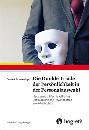 Die Dunkle Triade der Persönlichkeit in der Personalauswahl von Schwarzinger,  Dominik