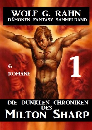 Die dunklen Chroniken des Milton Sharp 1 – Dämonen Fantasy Sammelband 6 Romane von Rahn,  Wolf G.