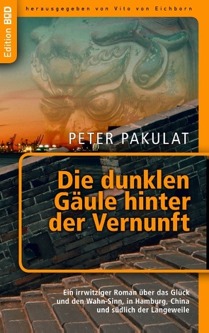 Die dunklen Gäule hinter der Vernunft von Eichborn,  Vito von, Pakulat,  Peter