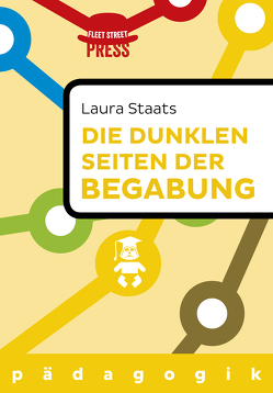 Die dunklen Seiten der Begabung von Staats,  Laura