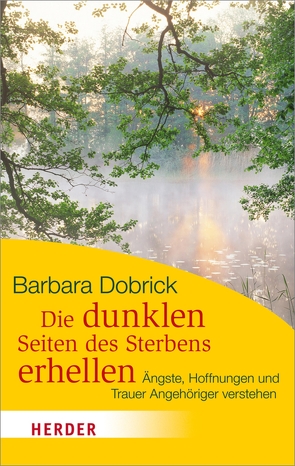 Die dunklen Seiten des Sterbens erhellen von Dobrick,  Barbara