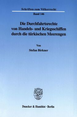 Die Durchfahrtsrechte von Handels- und Kriegsschiffen durch die türkischen Meerengen. von Birkner,  Stefan