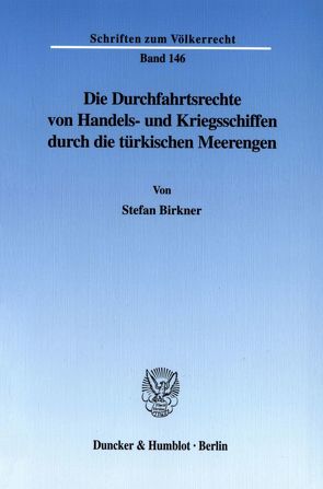 Die Durchfahrtsrechte von Handels- und Kriegsschiffen durch die türkischen Meerengen. von Birkner,  Stefan