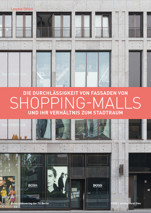 Die Durchlässigkeit von Fassaden von Shopping-Malls und ihr Verhältnis zum Stadtraum von Otten,  Leonie