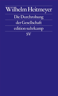 Die Durchrohung der Gesellschaft von Heitmeyer,  Wilhelm