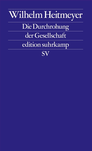 Die Durchrohung der Gesellschaft von Heitmeyer,  Wilhelm