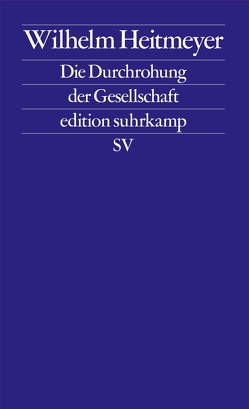 Die Durchrohung der Gesellschaft von Heitmeyer,  Wilhelm