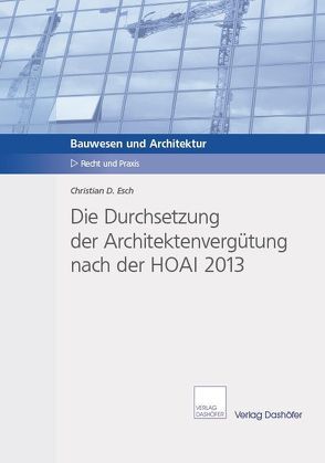 Die Durchsetzung der Architektenvergütung nach der HOAI 2013 von Esch,  Christian