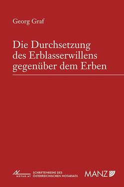 Die Durchsetzung des Erblasserwillens gegenüber dem Erben von Graf,  Georg