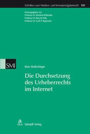 Die Durchsetzung des Urheberrechts im Internet von Wullschleger,  Marc