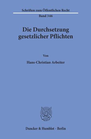 Die Durchsetzung gesetzlicher Pflichten. von Arbeiter,  Hans-Christian