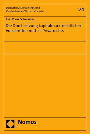 Die Durchsetzung kapitalmarktrechtlicher Vorschriften mittels Privatrechts von Schwarzer,  Eva-Maria