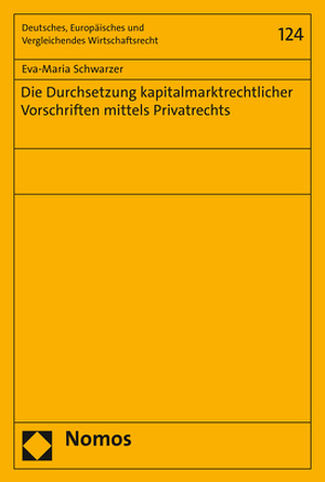 Die Durchsetzung kapitalmarktrechtlicher Vorschriften mittels Privatrechts von Schwarzer,  Eva-Maria