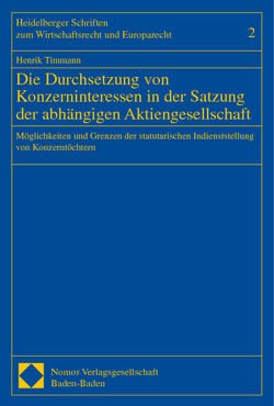 Die Durchsetzung von Konzerninteressen in der Satzung der abhängigen Aktiengesellschaft von Timmann,  Henrik