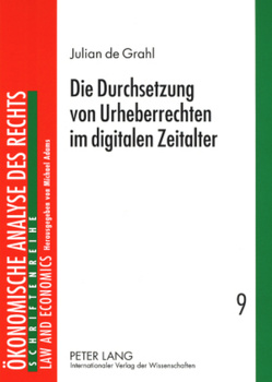 Die Durchsetzung von Urheberrechten im digitalen Zeitalter von de Grahl,  Julian