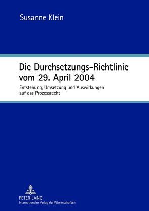 Die Durchsetzungs-Richtlinie vom 29. April 2004 von Klein,  Susanne