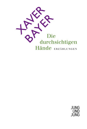 Die durchsichtigen Hände von Bayer,  Xaver