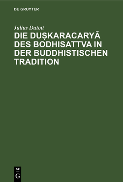 Die duṣkaracaryā des Bodhisattva in der buddhistischen Tradition von Dutoit,  Julius