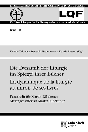 Die Dynamik der Liturgie im Spiegel ihrer Bücher La dynamique de la liturgie au miroir de ses livres von Bricout,  Hélène, Kranemann,  Benedikt, Pesenti,  Davide