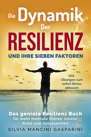 Die Dynamik der Resilienz und ihre sieben Faktoren von Mancini Gasparini,  Silvia