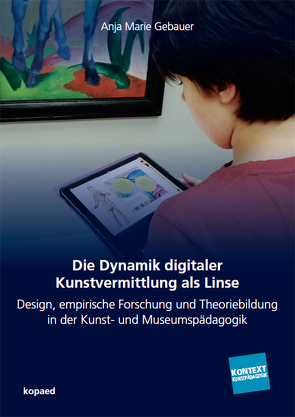 Die Dynamik digitaler Kunstvermittlung als Linse von Gebauer,  Anja Marie