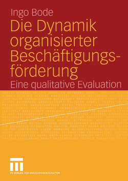 Die Dynamik organisierter Beschäftigungsförderung von Bode,  Ingo