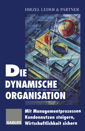 Die dynamische Organisation von Hirzel Leder & Partner (Hrsg.)