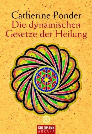 Die dynamischen Gesetze der Heilung von Ponder,  Catherine, Rahn-Huber,  Ulla