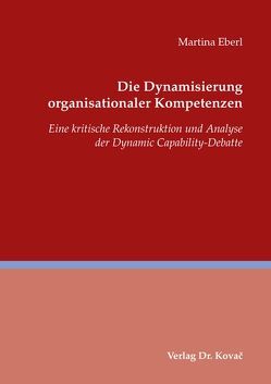 Die Dynamisierung organisationaler Kompetenzen von Eberl,  Martina