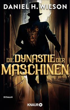 Die Dynastie der Maschinen von Plaschka,  Oliver, Wilson,  Daniel H.