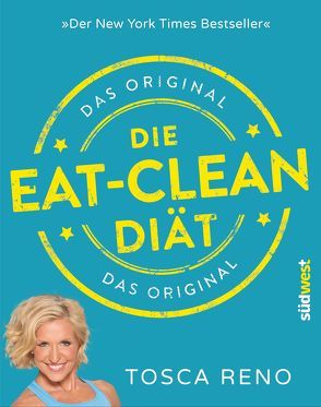 Die Eat-Clean Diät. Das Original von Reno,  Tosca, Teusianu,  Maria