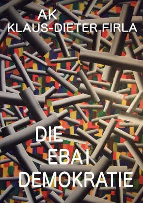 DIE EBAI DEMOKRATIE von Firla,  Klaus