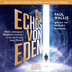 DIE ECHOS VON EDEN. Empfohlen von Erich von Däniken (ungekürzte Lesung) von Wallis,  Paul