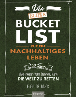 Die echte Bucket List für ein nachhaltiges Leben von De Rijck,  Elise