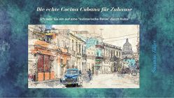 Die echte Cocina Cubana für Zuhause – Traditionelle kubanische Küche von Zöller,  Susanne