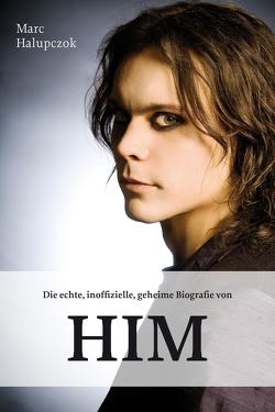 Die echte, inoffizielle, geheime Biografie von HIM von Halupczok,  Marc